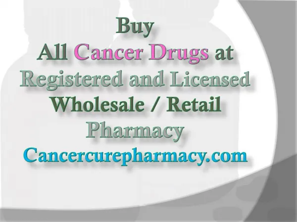 Buy All Cancer Drugs at Registered and Licensed Wholesale / Retail Pharmacy - Cancercurepharmacy.com