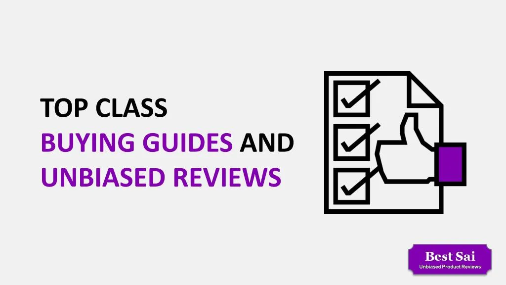 top class buying guides and unbiased reviews