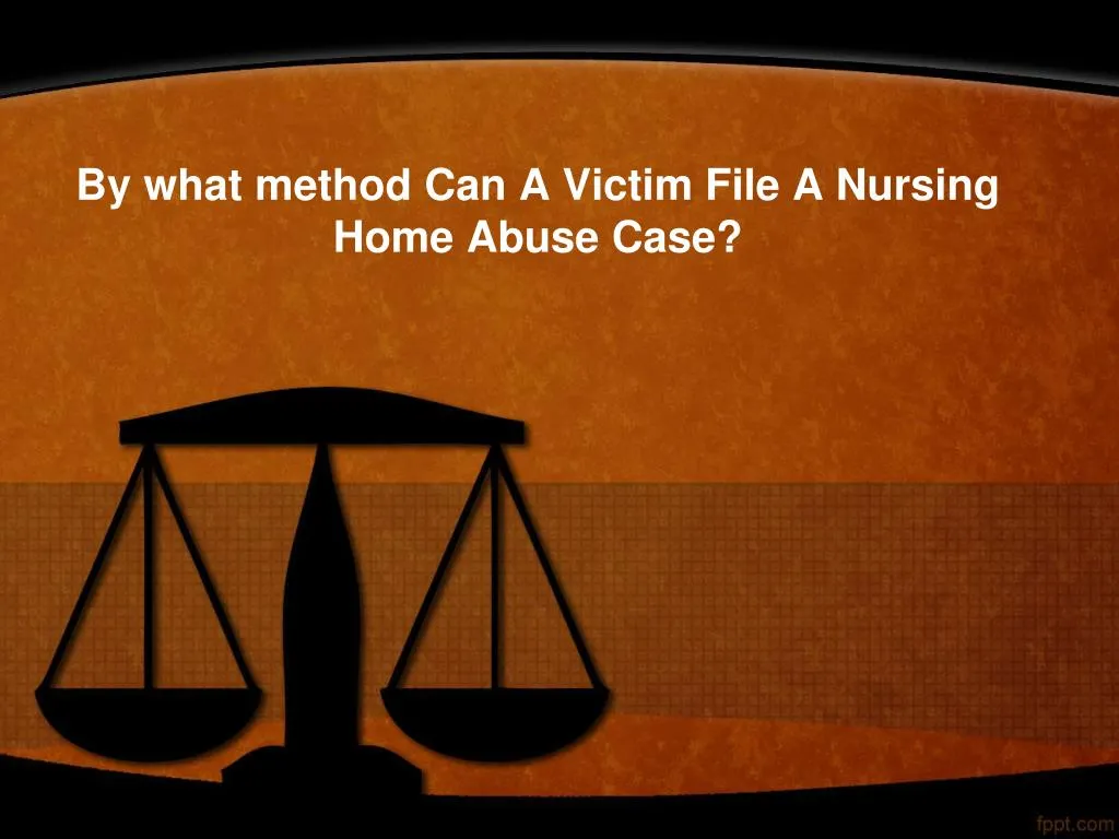 by what method can a victim file a nursing home abuse case