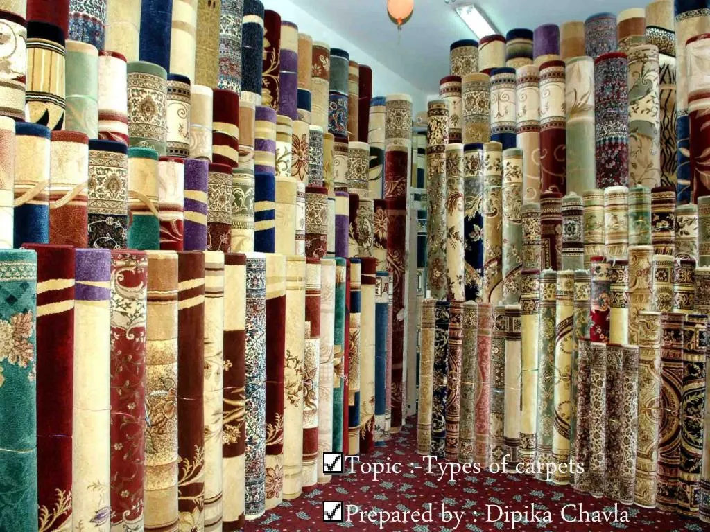 topic types of carpets prepared by dipika chavla