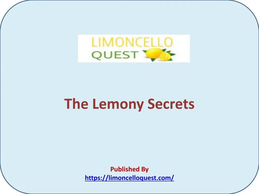 the lemony secrets published by https limoncelloquest com