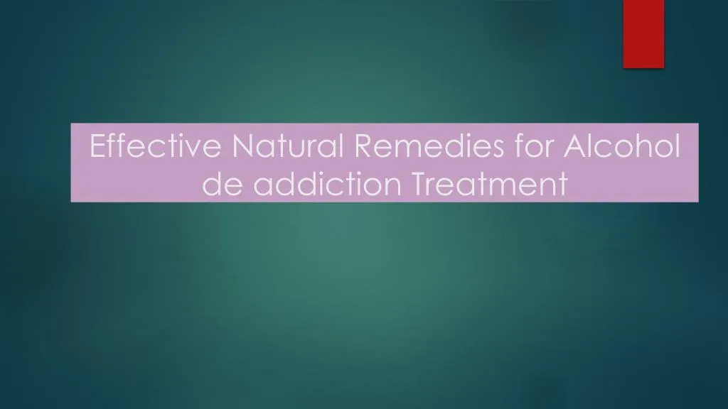 effective natural remedies for alcohol de addiction treatment