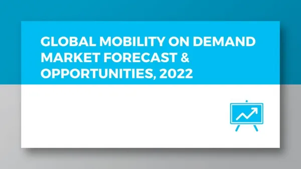 Global Mobility on Demand Market Forecast & Opportunities, 2022