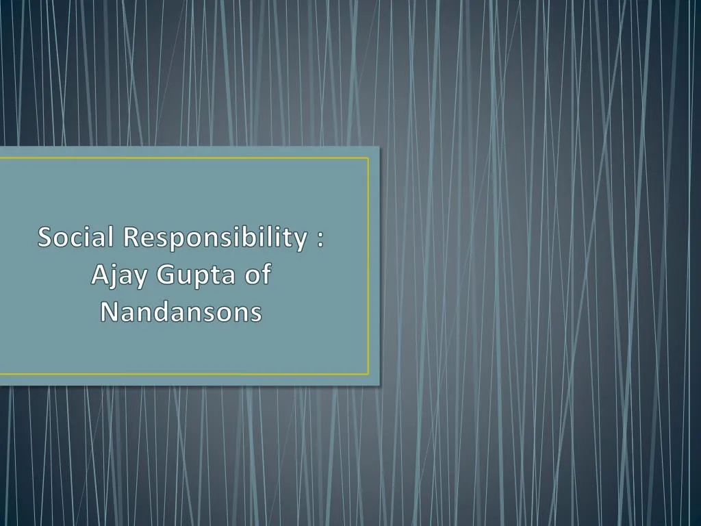 social responsibility ajay gupta of nandansons
