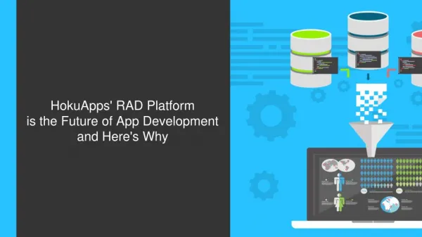 HokuApps' RAD Platform Will Be the Future of App Development and Here's Why - PPT