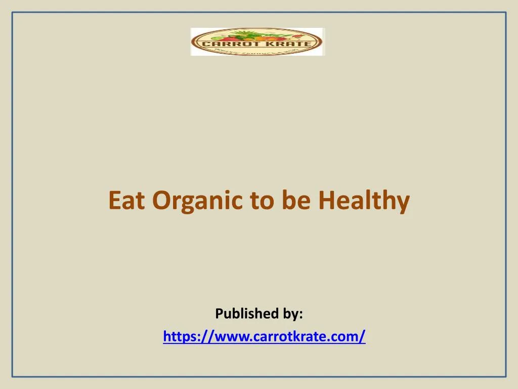 eat organic to be healthy published by https www carrotkrate com