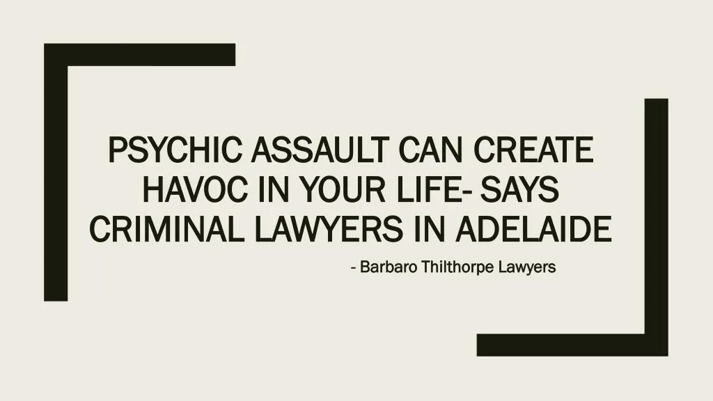 psychic assault can create havoc in your life says criminal lawyers in adelaide