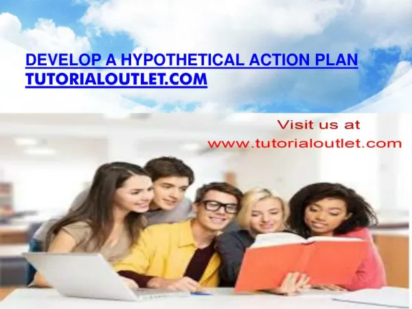 Develop a hypothetical action plan