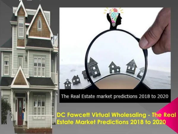 DC Fawcett Virtual Wholesaling - The Real Estate Market Predictions 2018 to 2020
