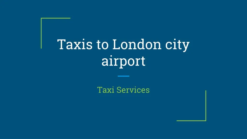 taxis to london city airport