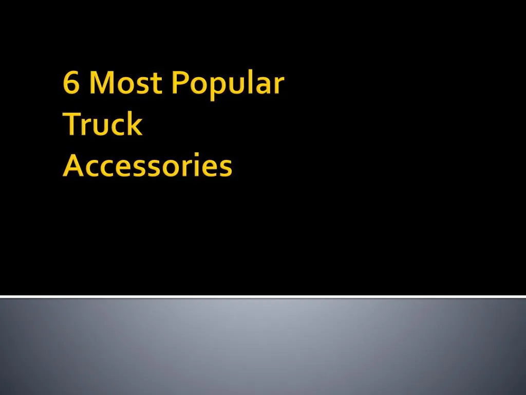 6 most popular truck accessories
