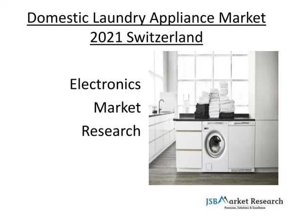 Domestic Laundry Appliance Market 2021 Switzerland | Electronics Market Research