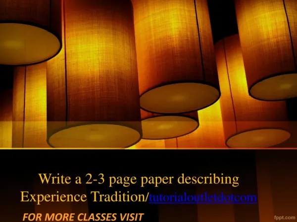 Write a 2-3 page paper describing Experience Tradition/tutorialoutletdotcom