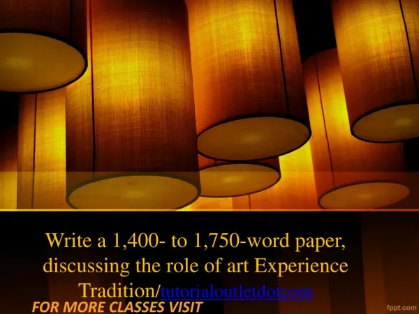 Write a 1,400- to 1,750-word paper, discussing the role of art Experience Tradition/tutorialoutletdotcom