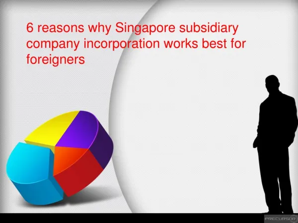 6 reasons why Singapore subsidiary company incorporation is best for foreigners