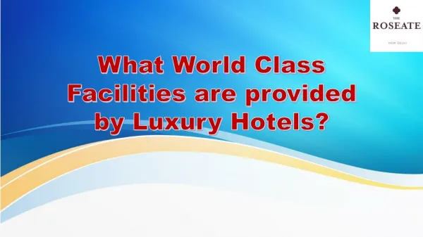 What World Class Facilities are provided by Luxury Hotels?