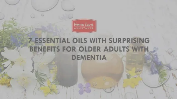 7 Essential Oils with Surprising Benefits for Older Adults with Dementia