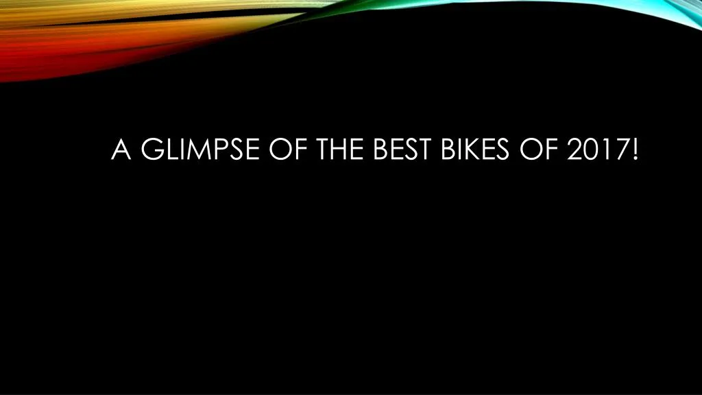 a glimpse of the best bikes of 2017