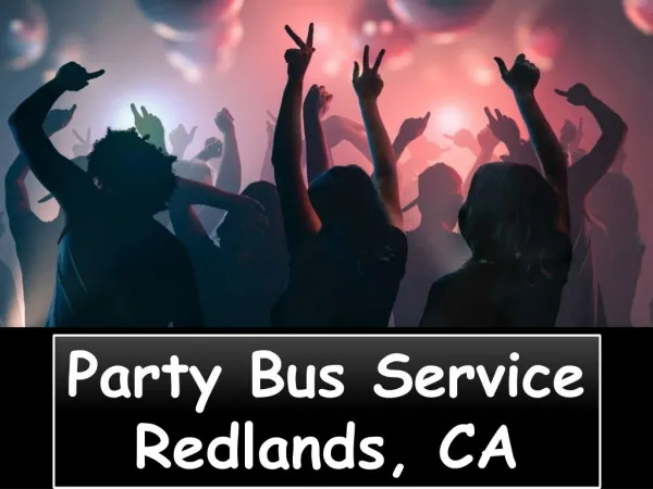 Party Bus Service in Redlands CA