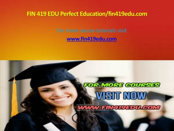 FIN 419 EDU Perfect Education/fin419edu.com