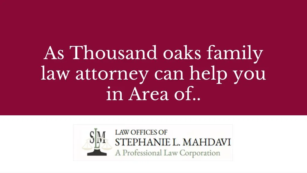 as thousand oaks family law attorney can help you in area of