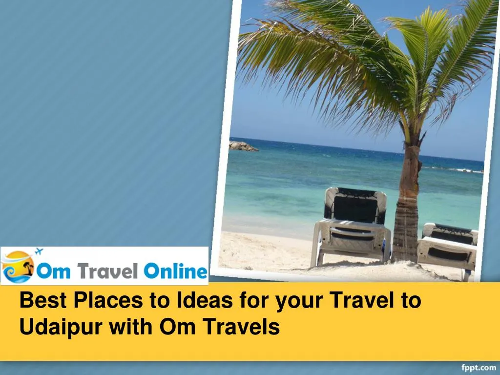 best places to ideas for your travel to udaipur with om travels