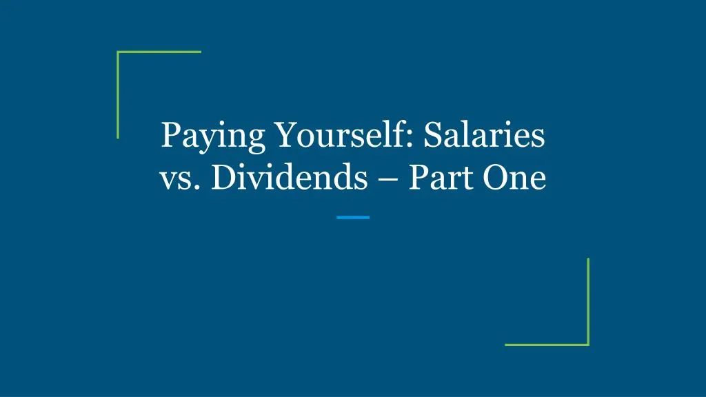 paying yourself salaries vs dividends part one