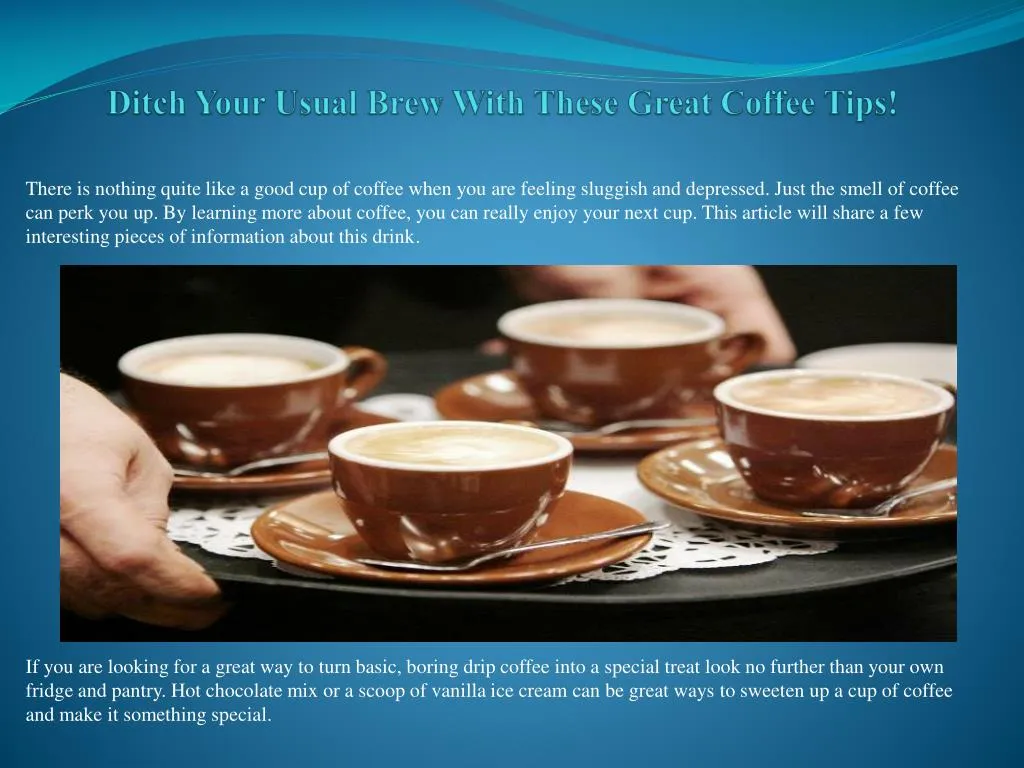 ditch your usual brew with these great coffee tips