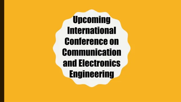 Upcoming International Conference on Communication and Electronics Engineering