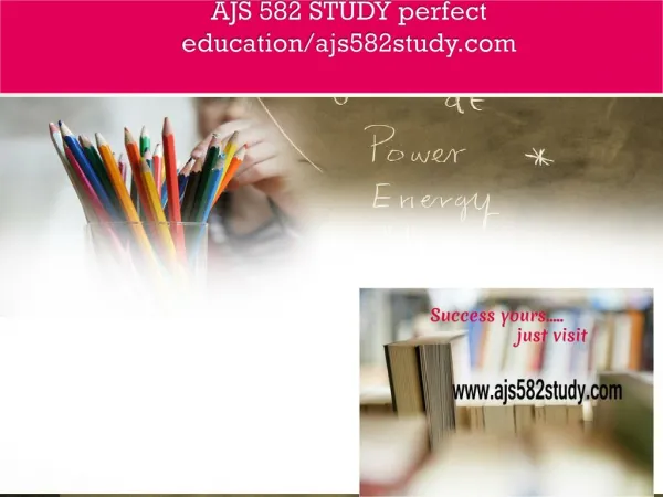 AJS 582 STUDY perfect education/ajs582study.com