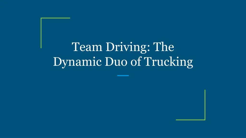 team driving the dynamic duo of trucking