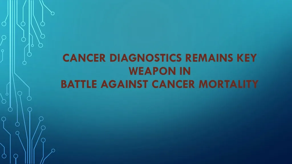 cancer diagnostics remains key weapon in battle