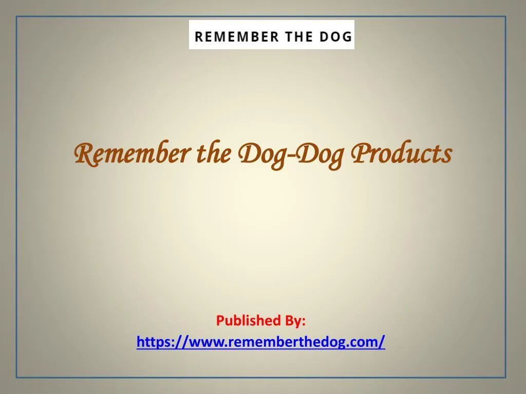 remember the dog dog products published by https www rememberthedog com