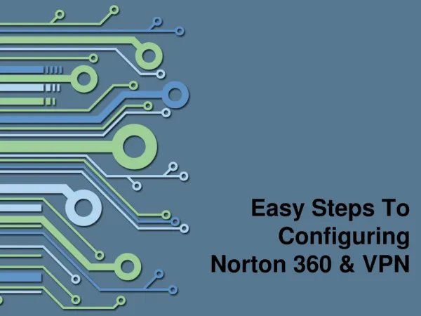 Easy Steps To Configuring Norton 360 & VPN