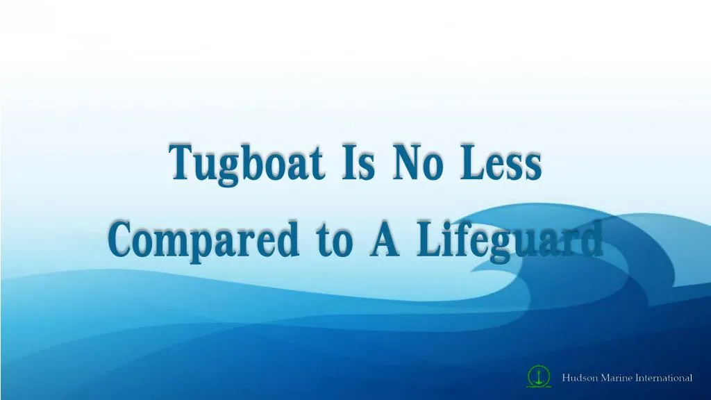 tugboat is no less compared to a lifeguard