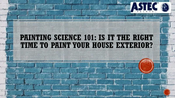 Painting Science 101- Is it the right time to paint your house exterior