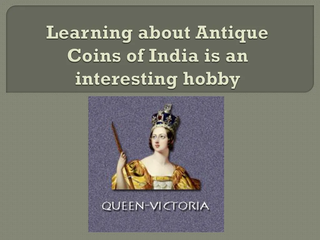 learning about antique coins of india is an interesting hobby