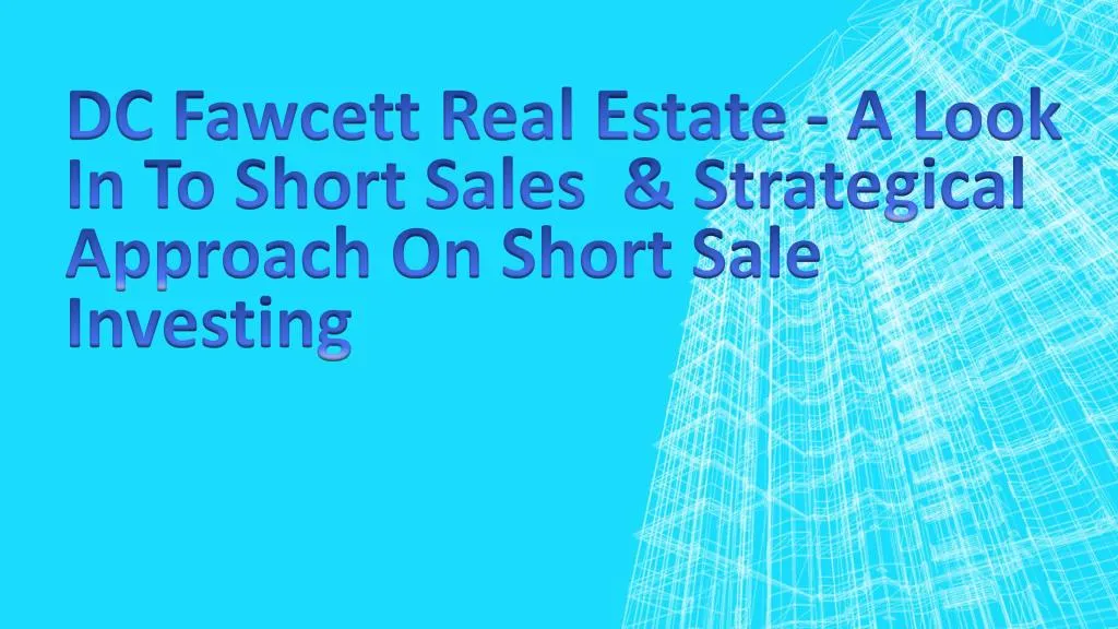 dc fawcett real estate a look in to short sales strategical approach on short sale investing