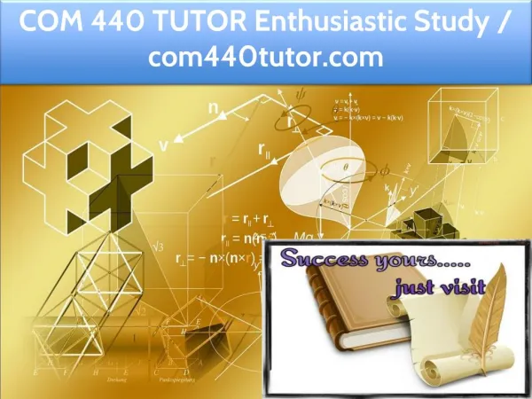 COM 440 TUTOR Enthusiastic Study / com440tutor.com