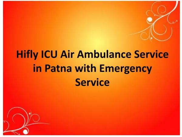Hifly ICU Air Ambulance Service from Patna to Delhi with Emergency Service