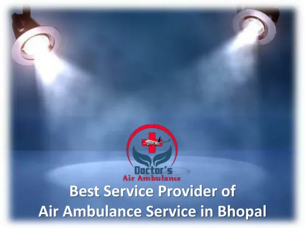 Low fare Air Ambulance Service in Bhopal Available 24*7