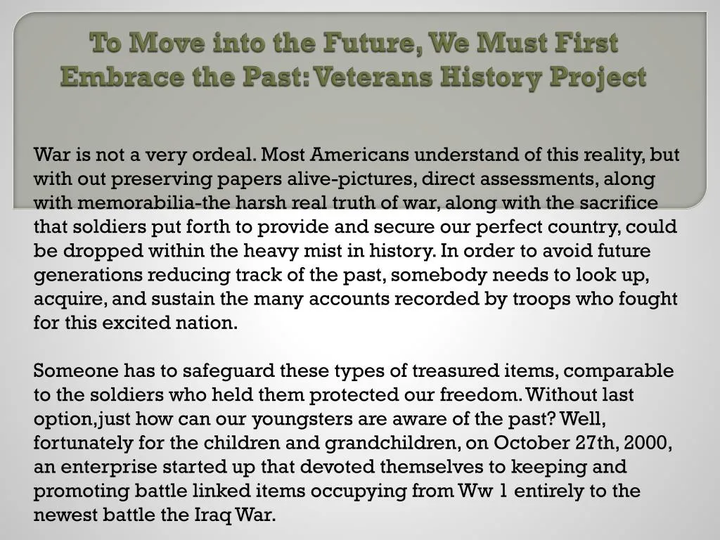 to move into the future we must first embrace the past veterans history project