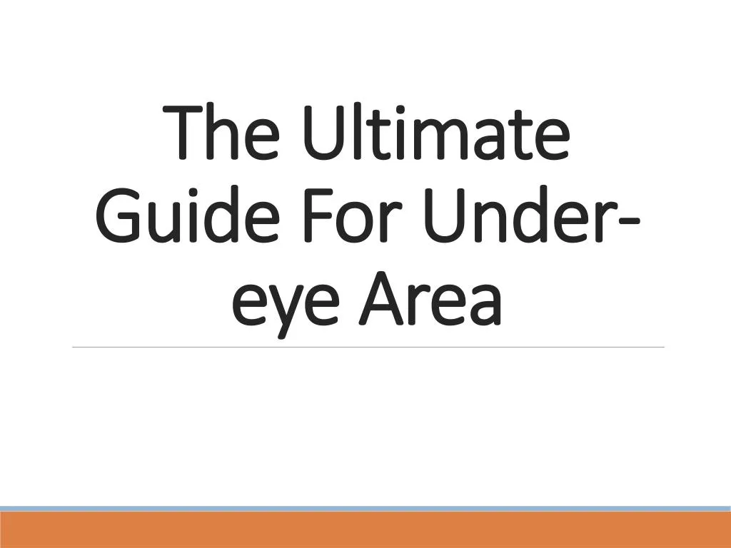 the ultimate guide for under eye area