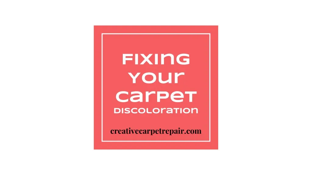 fixing your carpet discoloration