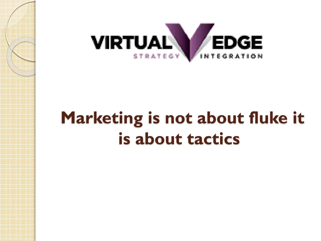 marketing is not about fluke it is about tactics