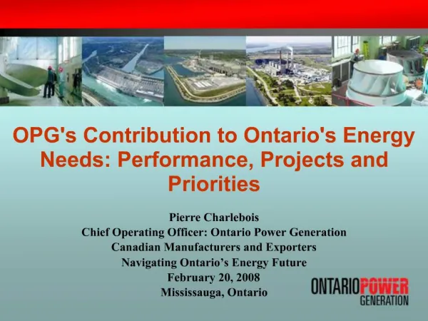 OPGs Contribution to Ontarios Energy Needs: Performance, Projects and Priorities
