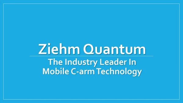Ziehm Quantum The Industry Leader In Mobile C-arm Technology