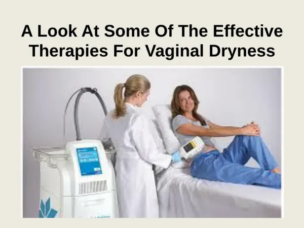 A Look At Some Of The Effective Therapies For Vaginal Dryness