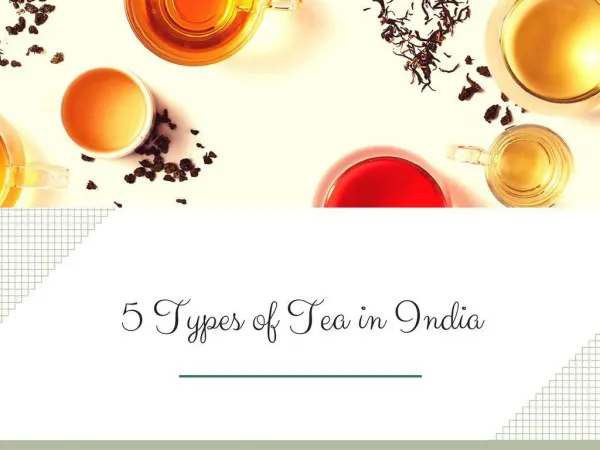 5 Types of Tea in India