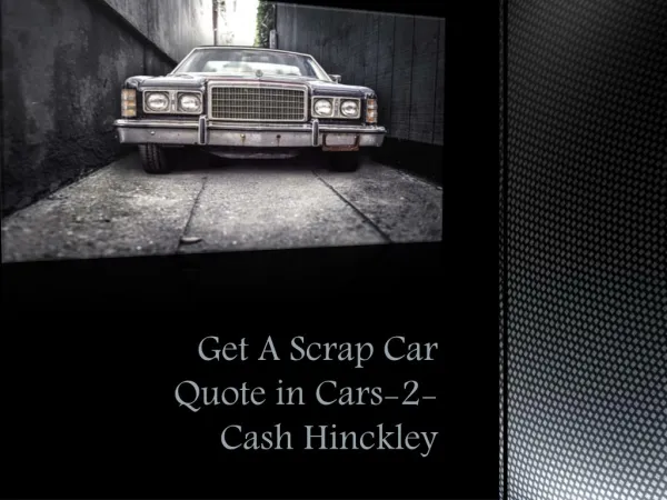 Get A Scrap Car Quote in Cars-2-Cash Hinckley